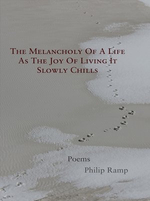 cover image of The Melancholy of a Life As the Joy of Living It Slowly Chills